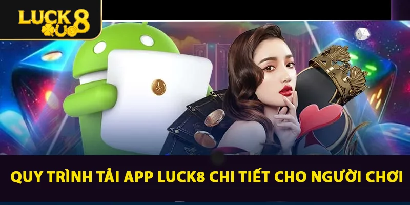 Tải App LUCK8: Hướng Dẫn Đơn Giản Cho Android Và IOS