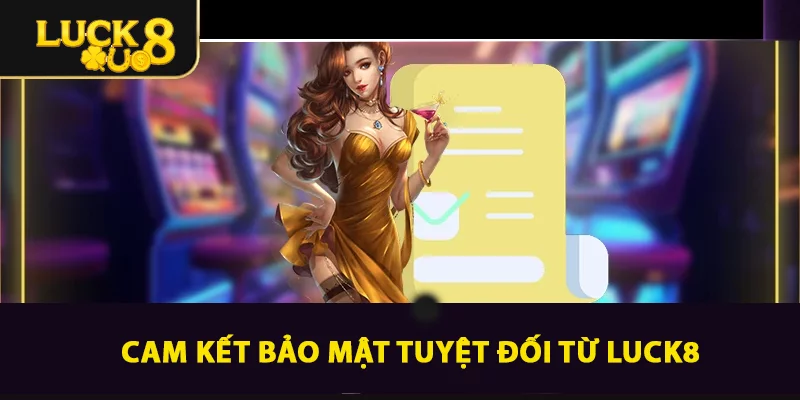 Chính Sách Bảo Mật LUCK8 Giữ An Toàn Thông Tin Số 1