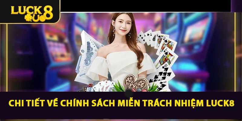 Quy Định Miễn Trách Nhiệm LUCK8 Cực Kỳ Quan Trọng