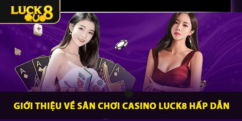 Casino LUCK8 - Sòng Bài Cá Cược Trực Tuyến Xanh Chín