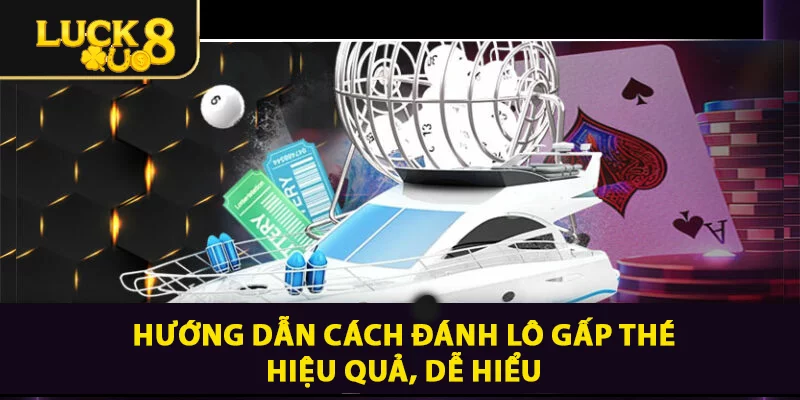 Cách Đánh Lô Gấp thếp Chuẩn Xác Đơn Giản Từ A Đến Z