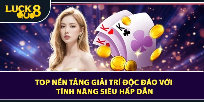 Giới Thiệu Sảnh Game Bài LUCK8 Đổi Thưởng Chất Nhất 2026