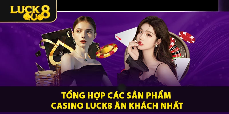 Casino LUCK8 - Sòng Bài Cá Cược Trực Tuyến Xanh Chín