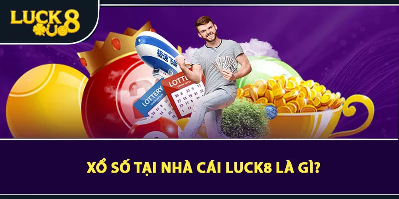 Xổ Số LUCK8 - Khám Phá Thế Giới Lô Đề Online Hấp Dẫn